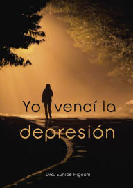 Title: Yo vencí la depresión, Author: Dra. Eunice Higuchi