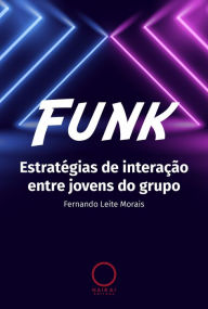 Title: Funk: Estratégias de interação entre jovens do grupo, Author: Fernando Leite Morais