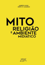 Title: Mito, religião e ambiente midiático, Author: Alberto Klein