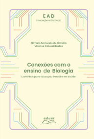 Title: Conexões com o ensino de Biologia: Caminhos para Educação Sexual e em Saúde, Author: Silmara Sartoreto de Oliveira