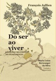 Title: Do ser ao viver: Léxico euro-chinês do pensamento, Author: François Jullien