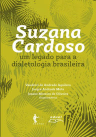 Title: Suzana Cardoso:: um legado para a dialetologia brasileira, Author: Vanderci de Andrade Aguilera