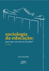 Title: Sociologia da Educação: para que servem as escolas?, Author: Elsio Lenardão