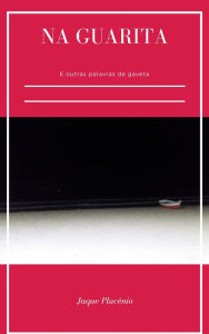 Title: Na guarita e outras palavras de gaveta, Author: Jaque Plucênio