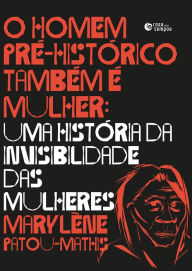 Title: O homem pré-histórico também é mulher, Author: Marylène Patou-Mathis