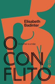 Title: O conflito: A mulher e a mãe, Author: Elisabeth Badinter