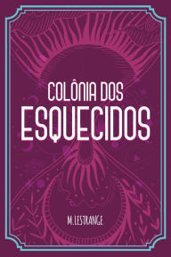 Title: Colônia dos esquecidos, Author: M. Lestrange
