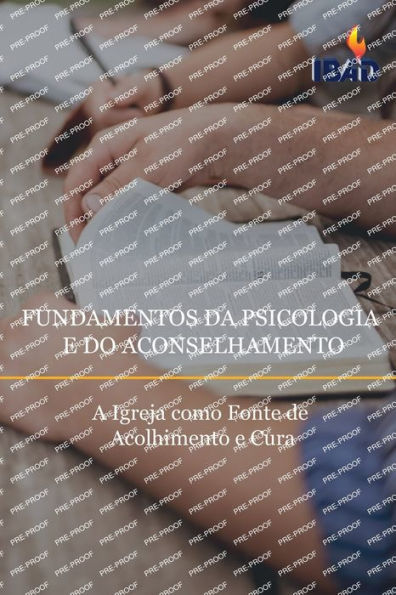 Fundamentos Da Psicologia E Do Aconselhamento: A Igreja como Fonte de Acolhimento e Cura