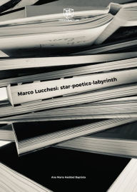 Title: Marco Lucchesi: star-poetics-labyrinth, Author: Ana Maria Haddad Baptista