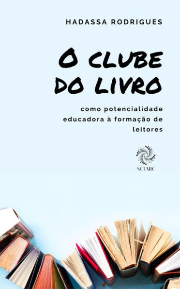 O CLUBE DE LEITURA COMO POTENCIALIDADE EDUCADORA À FORMAÇÃO DE LEITORES