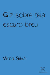 Title: Giz sobre tela escuro-breu, Author: Vilma Silva