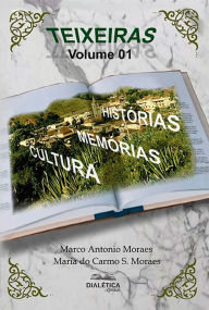 Title: Teixeiras: História, Memórias, Cultura, Author: Marco Antonio Germano de Moraes