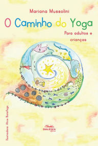 Title: O Caminho do Yoga: para adultos e crianças, Author: Mariana Mussolini
