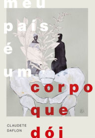 Title: Meu país é um corpo que dói, Author: Claudete Daflon