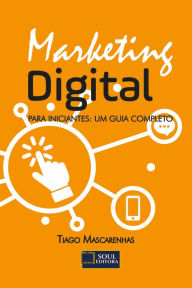 Title: Marketing Digital: Para iniciantes: um guia completo, Author: Tiago Mascarenhas
