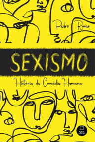 Title: Sexismo: História da Comédia Humana, Author: Pedro Rosas