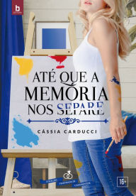Title: Até Que A Memória Nos Separe, Author: Cássia Carducci