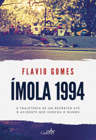 Title: Ímola 1994: a trajetória de um repórter até o acidente que chocou o mundo, Author: Flavio Gomes