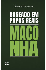 Title: Baseado em papos reais: Maconha, Author: Bruno Levinson