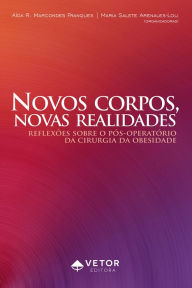 Title: Novos corpos, novas realidades: Reflexões sobre o pós-operatório da cirurgia da obesidade, Author: Aída R. Marcondes Franques