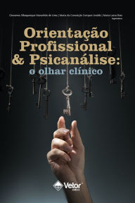 Title: Orientação profissional & Psicanálise: O olhar clínico, Author: Giovanna Albuquerque Maranhão de Lima