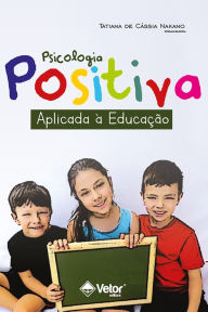 Title: Psicologia positiva aplicada à educação, Author: Tatiana de Cássia Nakano
