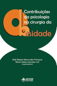 Title: Contribuições da psicologia na cirurgia da obesidade, Author: Aida Regina Marcondes Franques