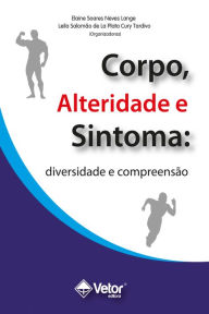 Title: Corpo, alteridade e sintoma: Diversidade e compreensão, Author: Elaine Soares Neves Lange