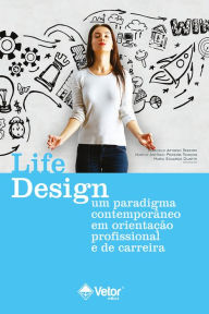 Title: Life design: Um paradigma contemporâneo em orientação profissional e de carreira, Author: Cláudia Sampaio Corrêa da Silva