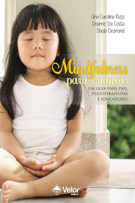 Title: Mindfulness para crianças: Um guia para pais, psicoterapeutas e educadores, Author: Ana Carolina Rizzi