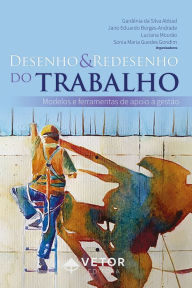 Title: Desenho e redesenho do trabalho: Modelos e ferramentas de apoio à gestão, Author: Gardênia da Silva Abbad