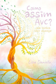 Title: Como Assim AVC?: uma história sobre recomeçar, Author: Lísia Daniella