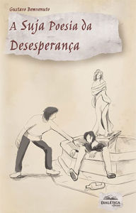 Title: A Suja Poesia da Desesperança, Author: Gustavo Bemvenuto