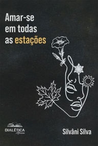 Title: Amar-se em todas as estações, Author: Silvâni Silva