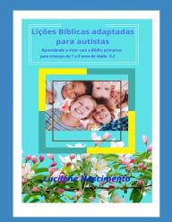 Title: Liï¿½ï¿½es bï¿½blicas adaptadas para autistas: Aprendendo a viver com a bï¿½blia: primï¿½rios 7 a 8 anos de idade v.2, Author: Lucilene Magalhïes Nascimento