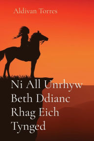 Title: Ni All Unrhyw Beth Ddianc Rhag Eich Tynged, Author: Aldivan Torres