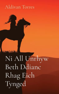 Title: Ni All Unrhyw Beth Ddianc Rhag Eich Tynged, Author: Aldivan Torres