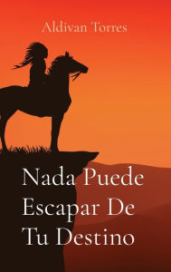 Title: Nada Puede Escapar De Tu Destino, Author: Aldivan Torres