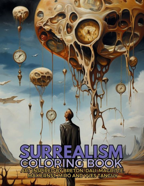 Surrealism Coloring Book with art inspired by AndrÃ¯Â¿Â½ Breton, Salvador DalÃ¯Â¿Â½, RenÃ¯Â¿Â½ Magritte, Max Ernst and Yves Tanguy: A Dream-like Voyage Through Surreal Landscapes Creatures