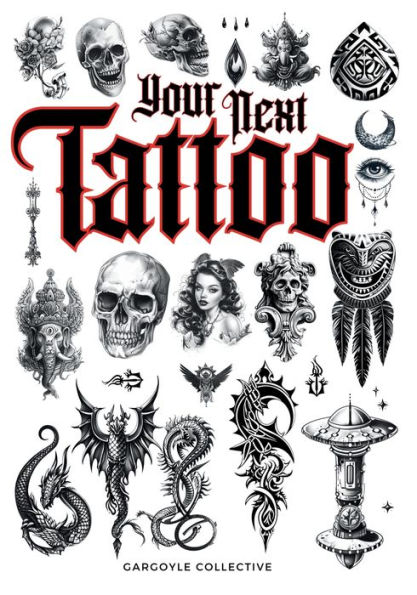 Your Next Tattoo: The Ultimate 320-page with Over 2,000 Ready-to-Use Body Art Designs to Inspire Ink. 100% Original Tattoo Across 40 Categories.