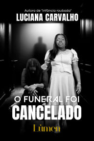 Title: O funeral foi cancelado, Author: Luciana Carvalho