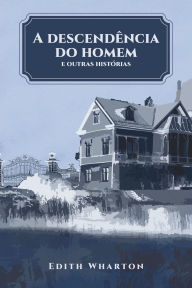 Title: A descendência do homem, Author: Edith Wharton