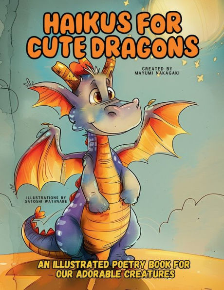 Haikus for Cute Dragons: An Illustrated Poetry Book Our Adorable Creatures Ages 3 -10.