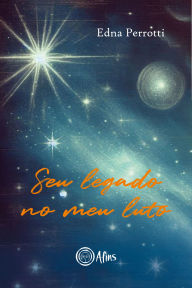 Title: Seu legado no meu luto, Author: Edna Perrotti