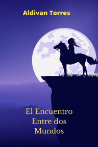 Title: El Encuentro Entre dos Mundos, Author: Aldivan Torres