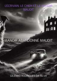 Title: L'écrivain, Le Chien Et Le Manoir Maudit, Author: Gilenno Rodrigues Da Silva