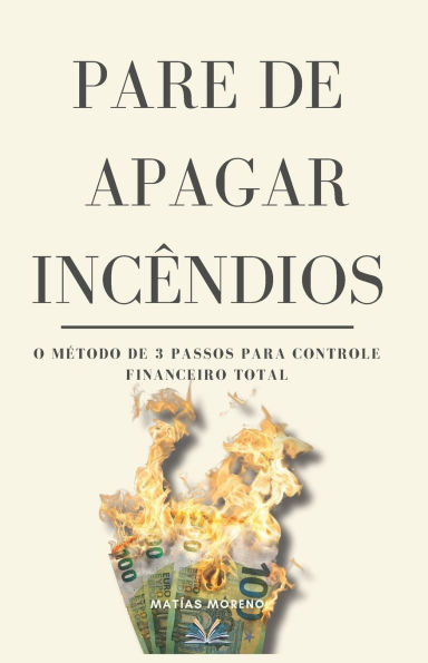Pare de Apagar Inc�ndios: O M�todo de 3 Passos para Controle Financeiro Total