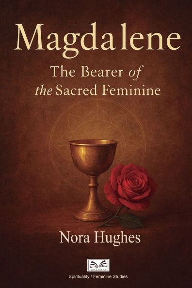 Magdalene: The Bearer of the Sacred Feminine