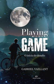 Title: Playing the Game: O início do desafio, Author: Gabriel Vaillant