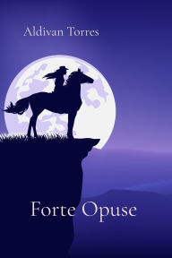 Title: Forte Opuse, Author: Aldivan Torres